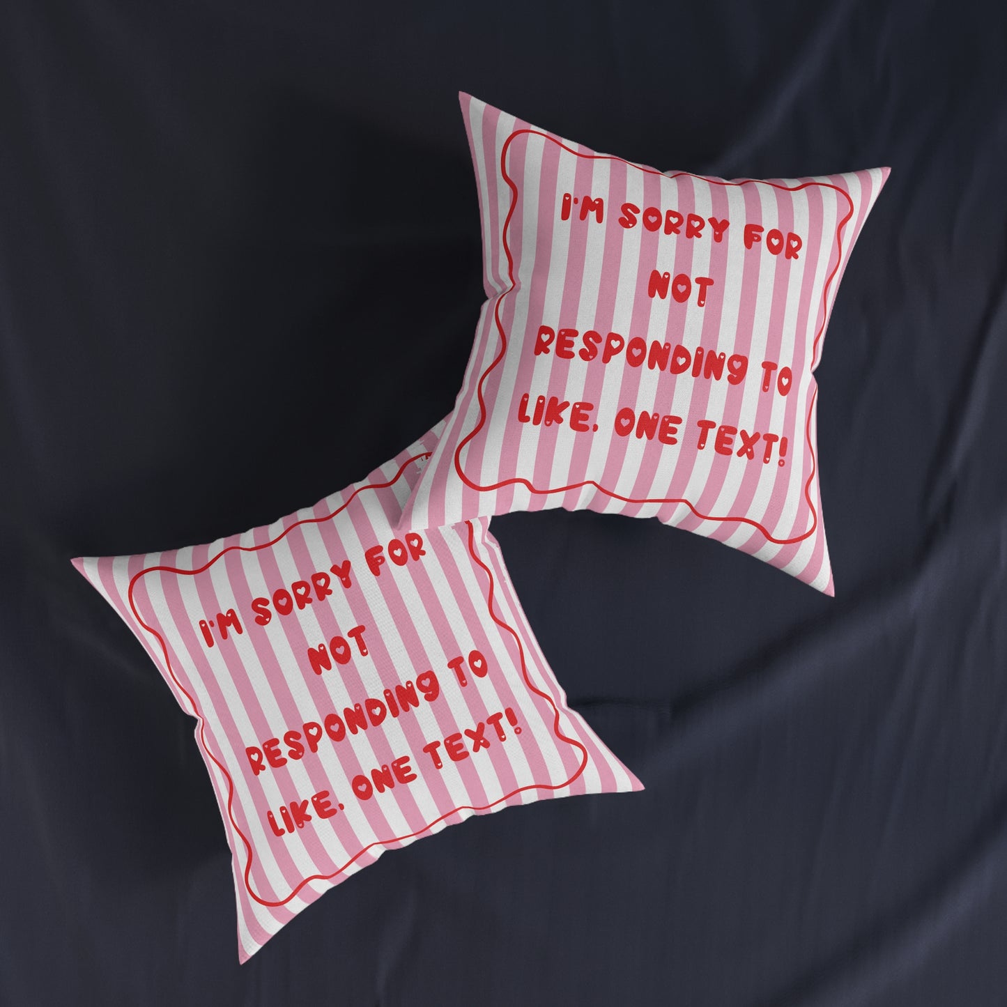 “I’m Sorry for Not Responding to Like, One Text!” Cushion