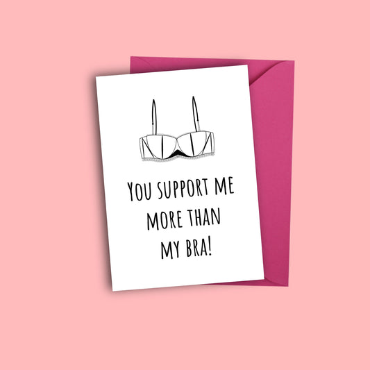 You Support Me More Than My Bra Card