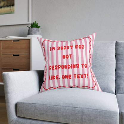 “I’m Sorry for Not Responding to Like, One Text!” Cushion