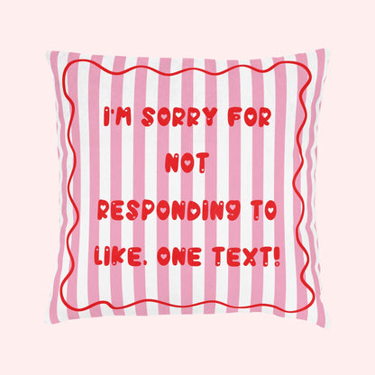 “I’m Sorry for Not Responding to Like, One Text!” Cushion