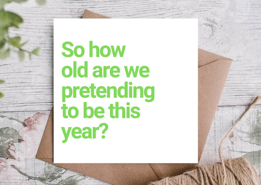 Funny Birthday Card – How Old Are We Pretending to Be This Year?