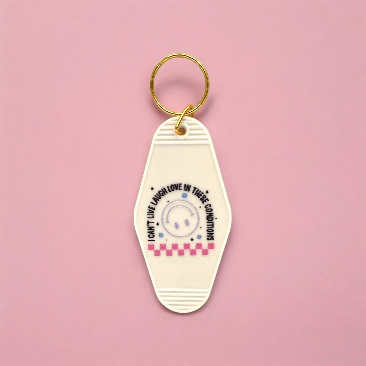 I Can't Live Laugh Love In These Conditions Keychain